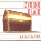 IZVORNO BLAGO - Majka sina ceka , 2013 (CD) IZVORNO BLAGO - Majka sina ceka , 2013 (CD)